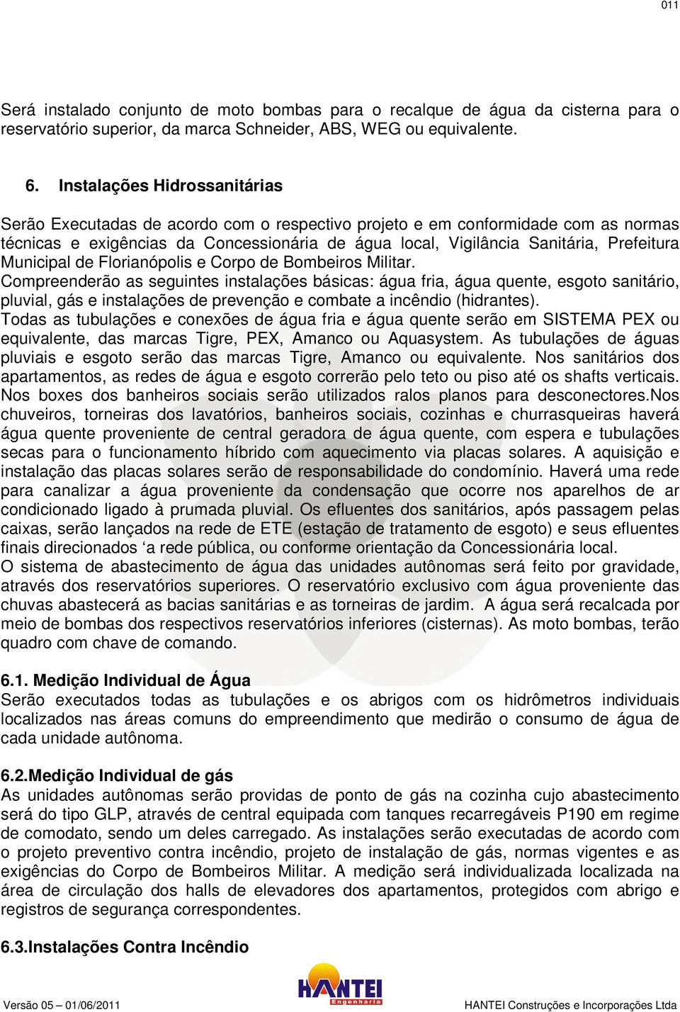 Prefeitura Municipal de Florianópolis e Corpo de Bombeiros Militar.