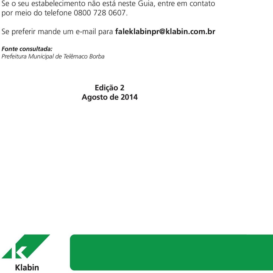 Se preferir mande um e-mail para faleklabinpr@klabin.com.