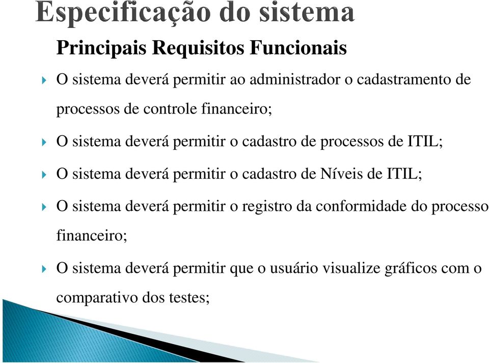 deverá permitir o cadastro de Níveis de ITIL; O sistema deverá permitir o registro da conformidade do