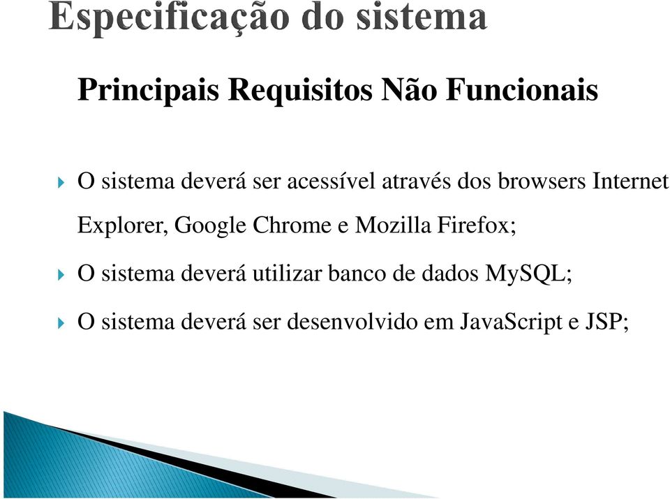 Chrome e Mozilla Firefox; O sistema deverá utilizar banco de