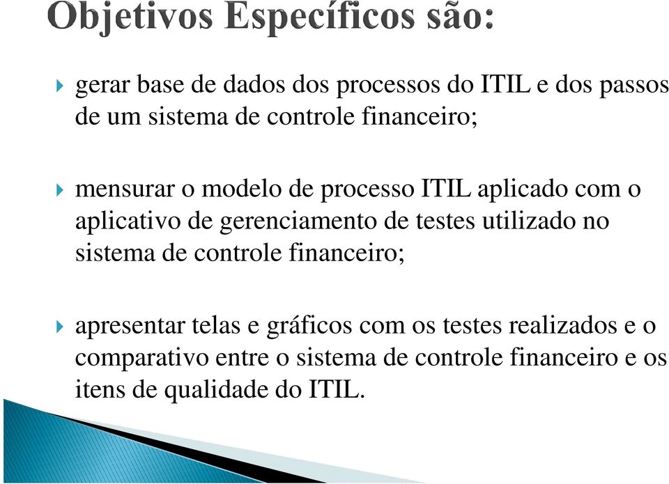 de testes utilizado no sistema de controle financeiro; apresentar telas e gráficos com os