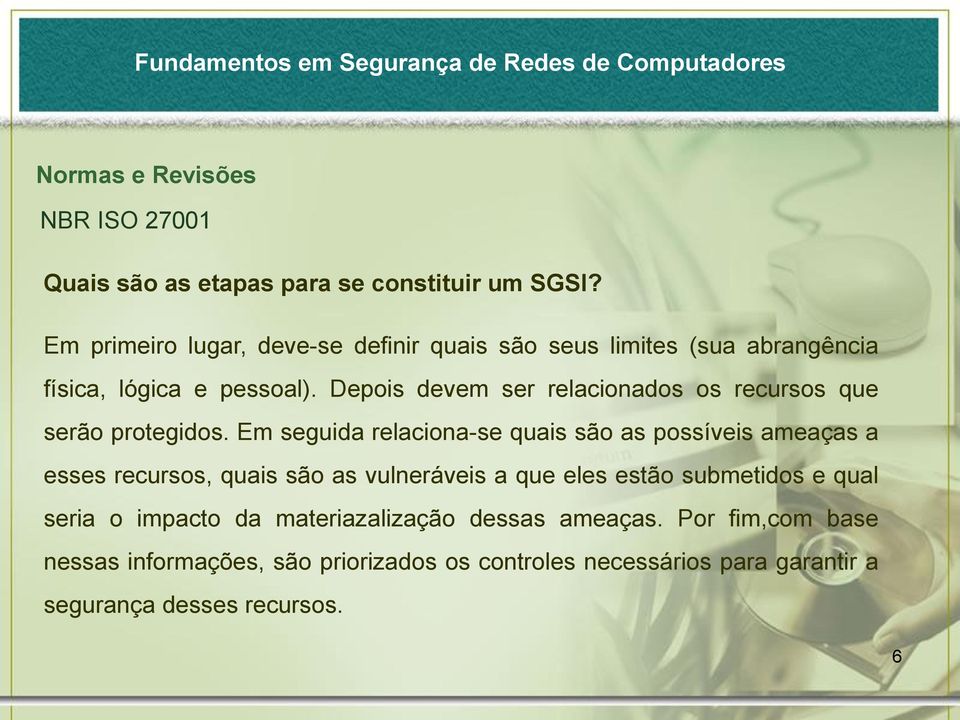 Depois devem ser relacionados os recursos que serão protegidos.