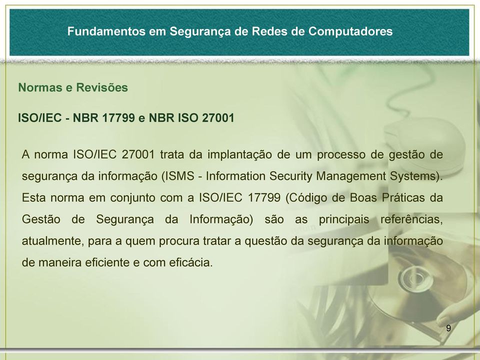 Esta norma em conjunto com a ISO/IEC 17799 (Código de Boas Práticas da Gestão de Segurança da