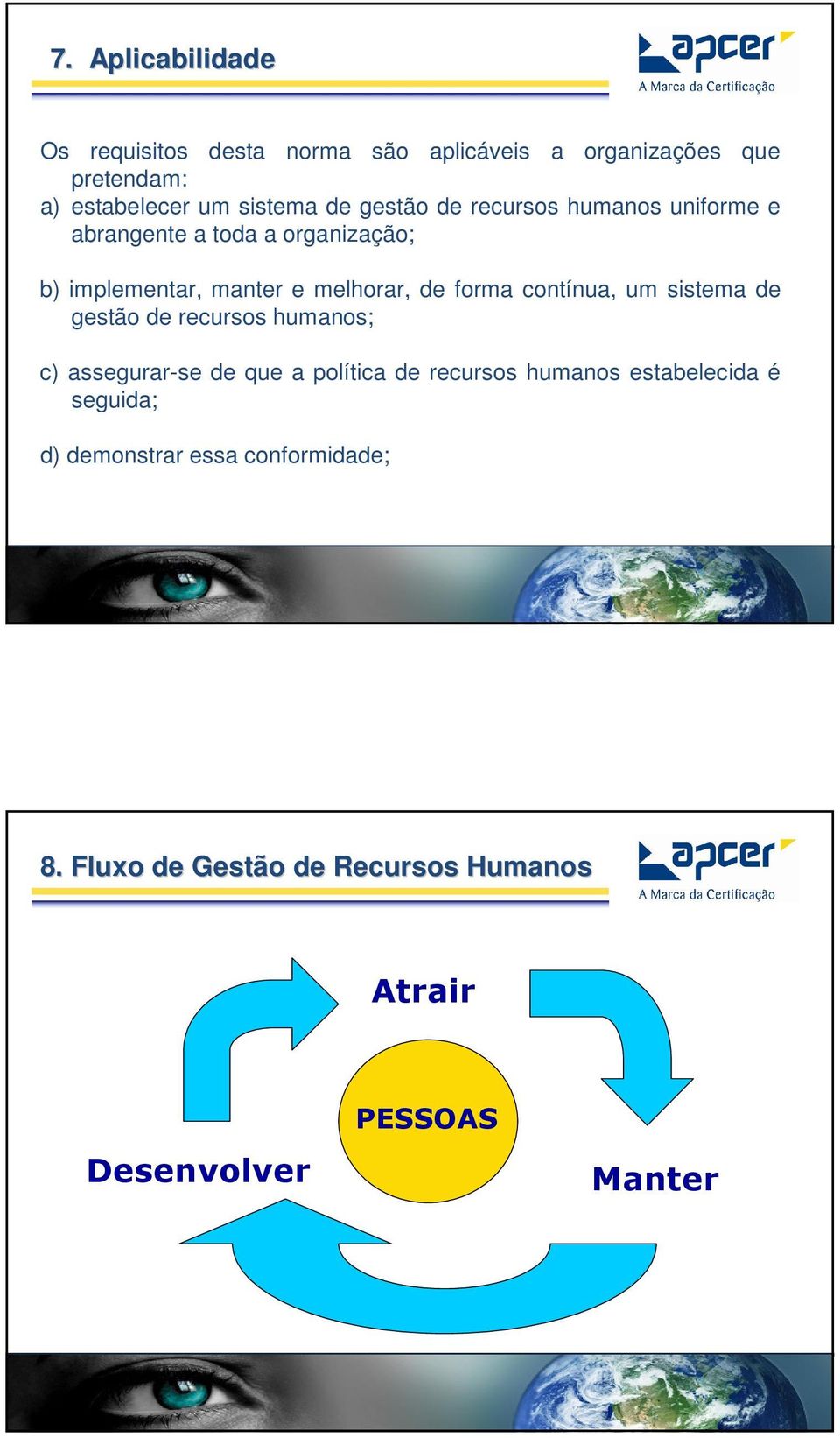 forma contínua, um sistema de gestão de recursos humanos; c) assegurar-se de que a política de recursos humanos