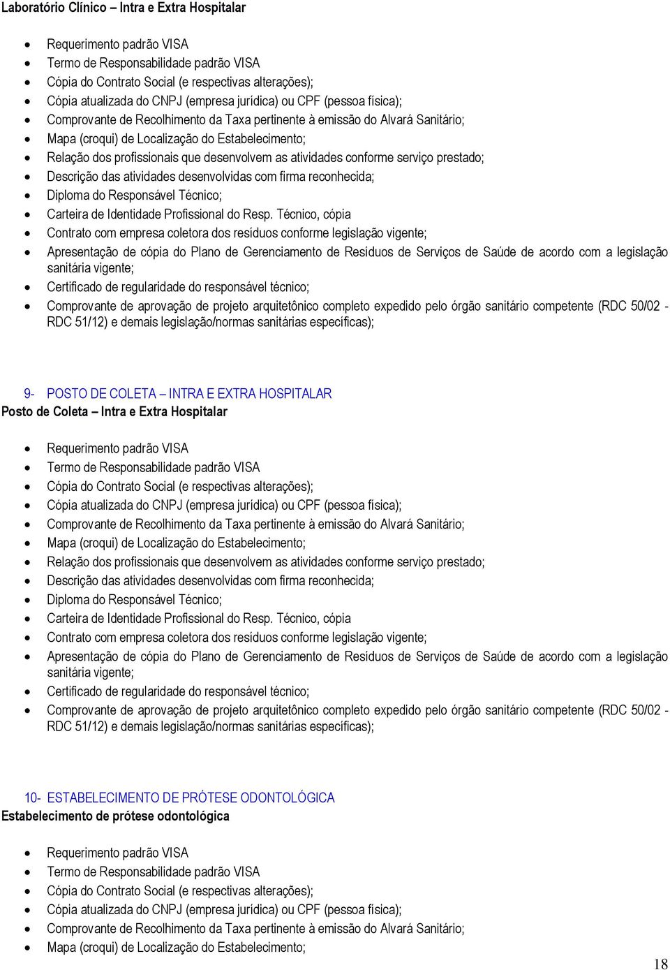 atividades desenvolvidas com firma reconhecida; Diploma do Responsável Técnico; Carteira de Identidade Profissional do Resp.