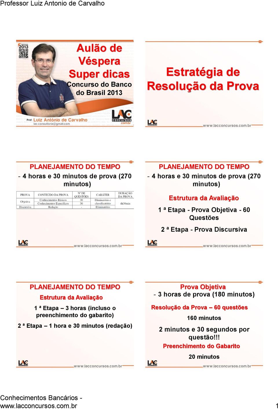 PLANEJAMENTO DO TEMPO Estrutura da Avaliação 1 ª Etapa 3 horas (incluso o preenchimento do gabarito) 2 ª Etapa 1 hora e 30 minutos (redação) 5 Prova Objetiva - 3 horas