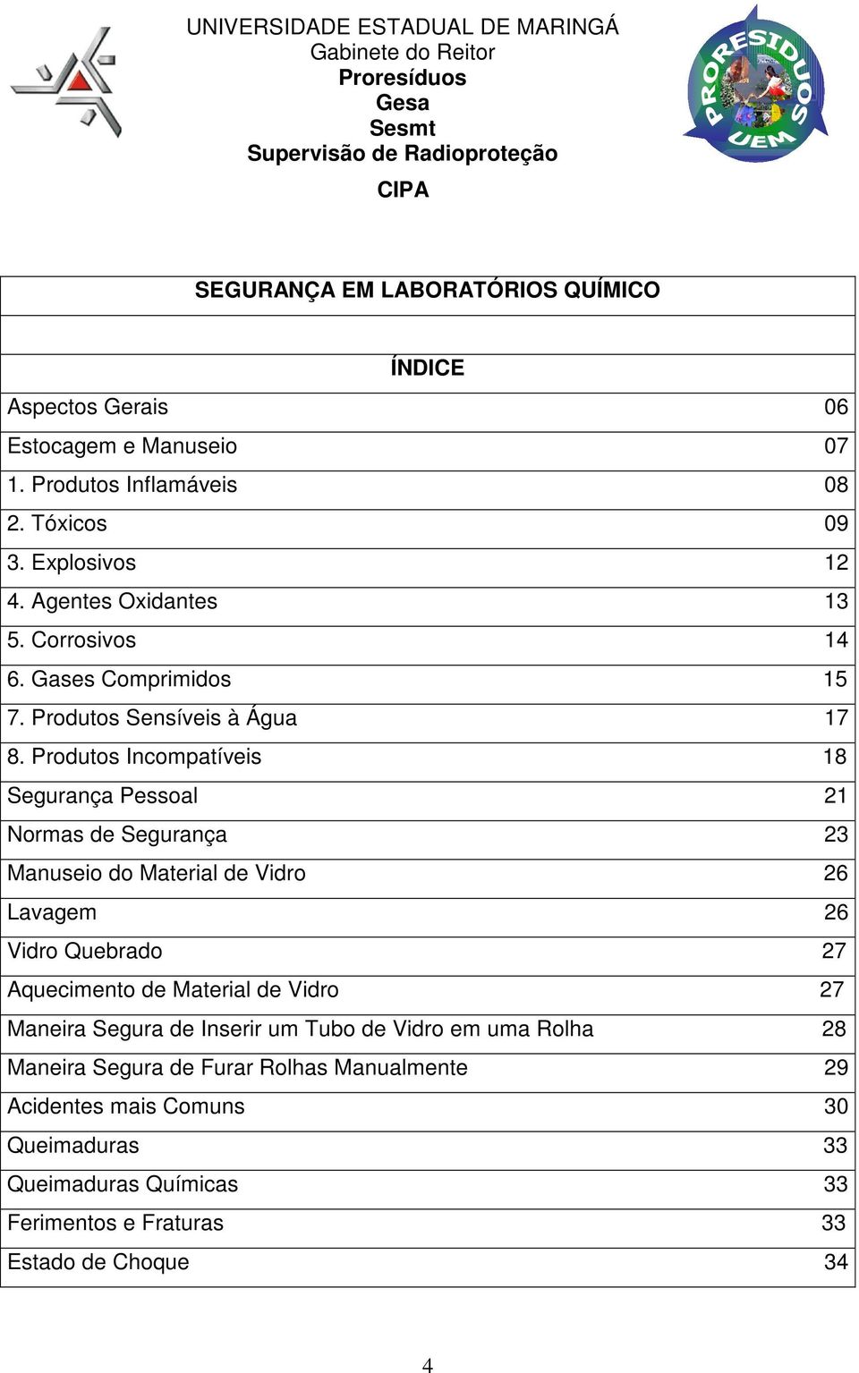 Produtos Incompatíveis 18 Segurança Pessoal 21 Normas de Segurança 23 Manuseio do Material de Vidro 26 Lavagem 26 Vidro Quebrado 27 Aquecimento de Material