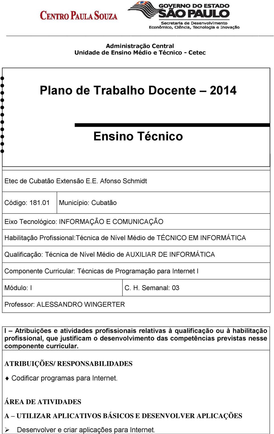 INFORMÁTICA Componente Curricular: Técnicas de Programação para Internet I Módulo: I C. H.