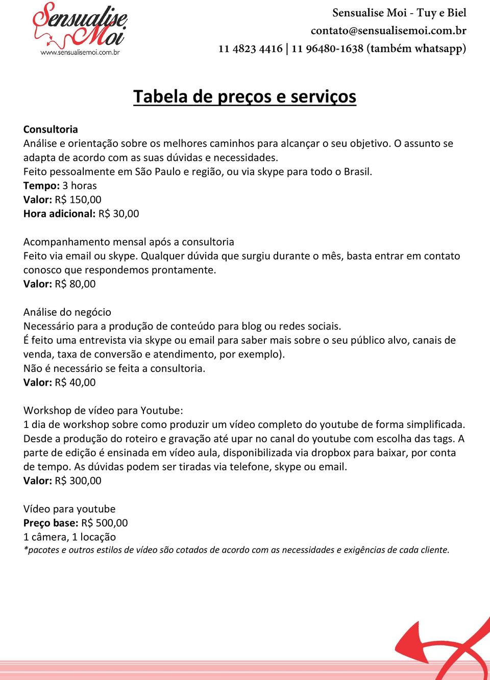 Qualquer dúvida que surgiu durante o mês, basta entrar em contato conosco que respondemos prontamente. Valor: R$ 80,00 Necessário para a produção de conteúdo para blog ou redes sociais.