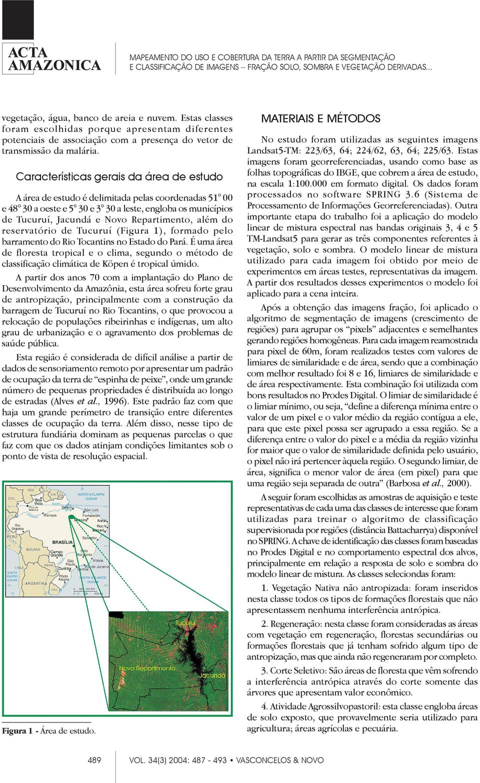 além do reservatório de Tucuruí (Figura 1), formado pelo barramento do Rio Tocantins no Estado do Pará.