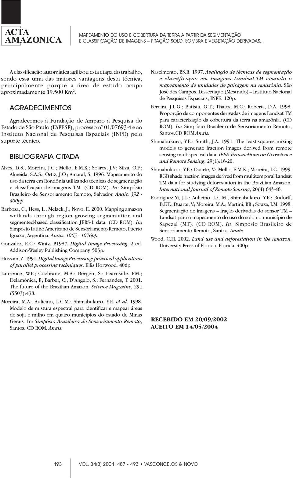 BIBLIOGRAFIA CITADA Alves, D.S.; Moreira, J.C.; Mello, E.M.K.; Soares, J.V.; Silva, O.F.; Almeida, S.A.S.; Ortiz, J.O.; Amaral, S. 1996.