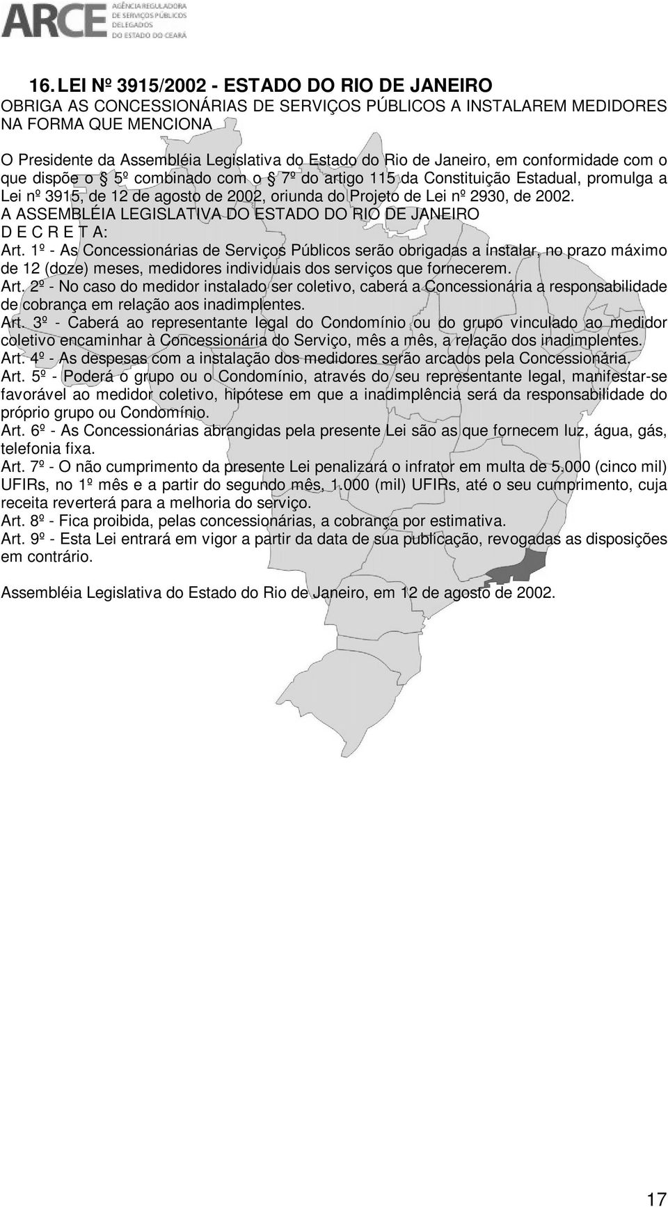 A ASSEMBLÉIA LEGISLATIVA DO ESTADO DO RIO DE JANEIRO D E C R E T A: Art.