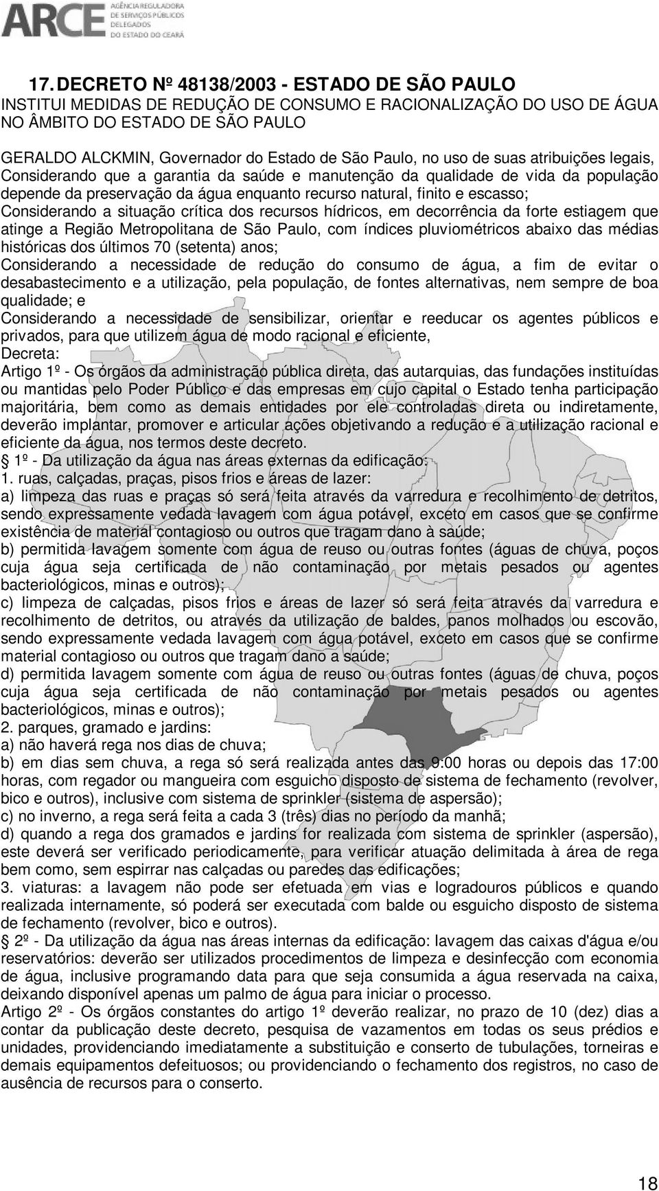 escasso; Considerando a situação crítica dos recursos hídricos, em decorrência da forte estiagem que atinge a Região Metropolitana de São Paulo, com índices pluviométricos abaixo das médias