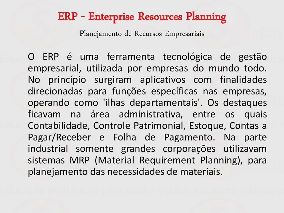 No princípio surgiram aplicativos com finalidades direcionadas para funções específicas nas empresas, operando como 'ilhas departamentais'.