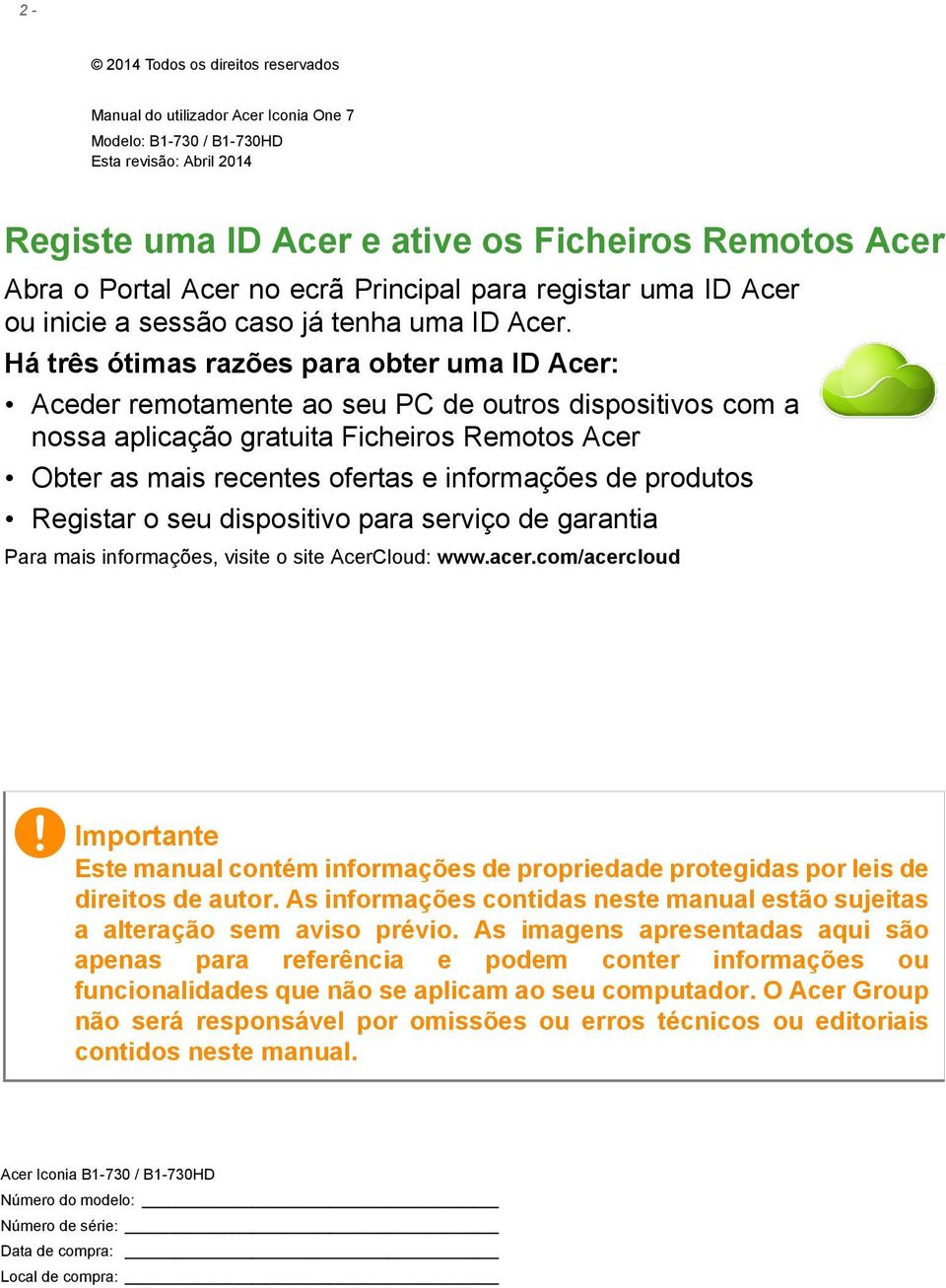 Há três ótimas razões para obter uma ID Acer: Aceder remotamente ao seu PC de outros dispositivos com a nossa aplicação gratuita Ficheiros Remotos Acer Obter as mais recentes ofertas e informações de