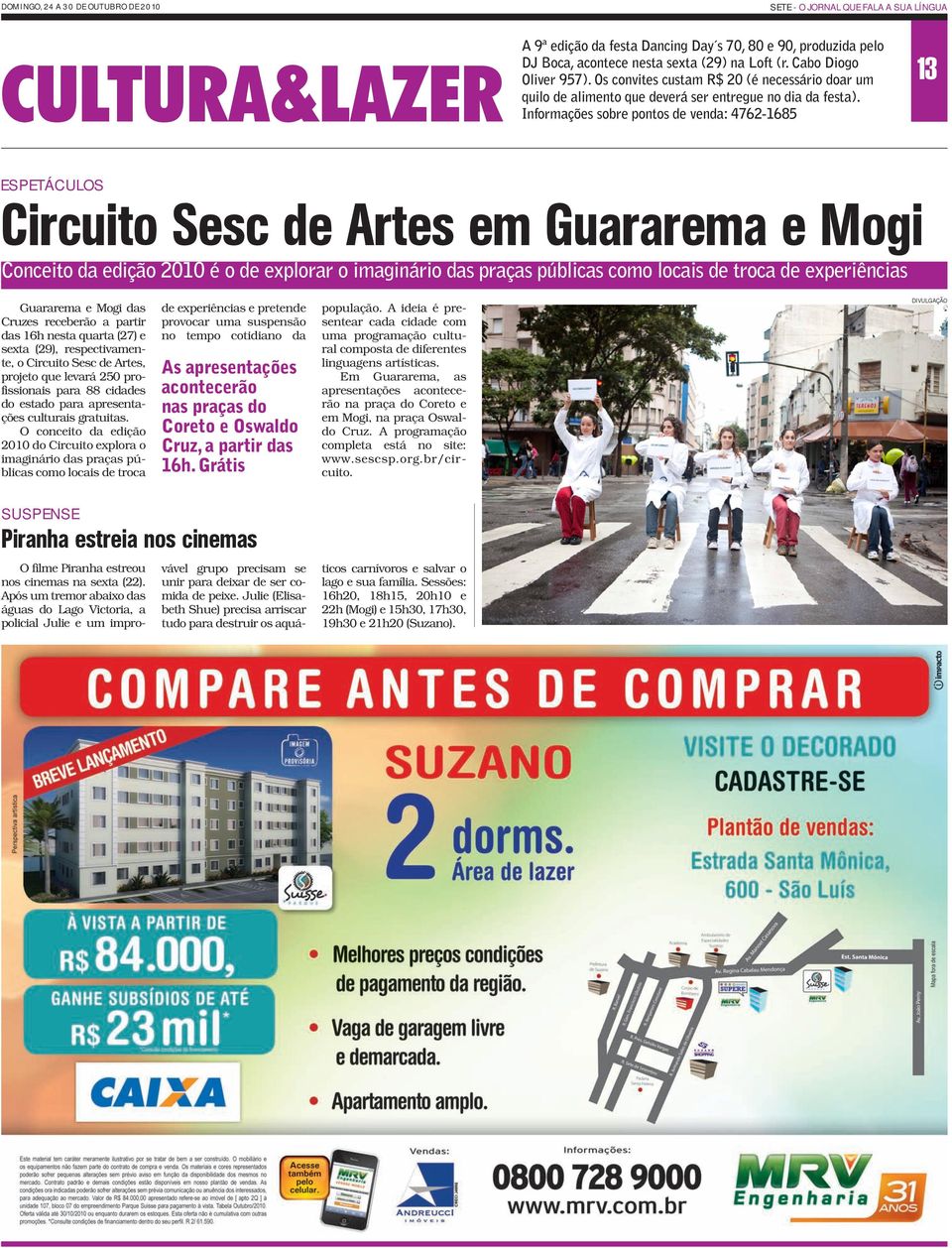 Informações sobre pontos de venda: 4762-1685 13 ESPETÁCULOS Circuito Sesc de Artes em Guararema e Mogi Conceito da edição 2010 é o de explorar o imaginário das praças públicas como locais de troca de