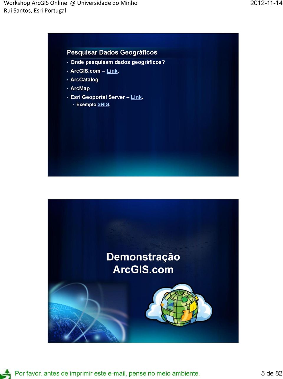 ArcCatalog ArcMap Esri Geoportal Server Link. Exemplo SNIG.