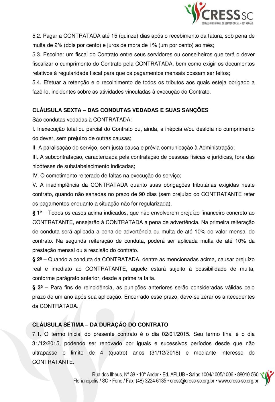 fiscal para que os pagamentos mensais possam ser feitos; 5.4.