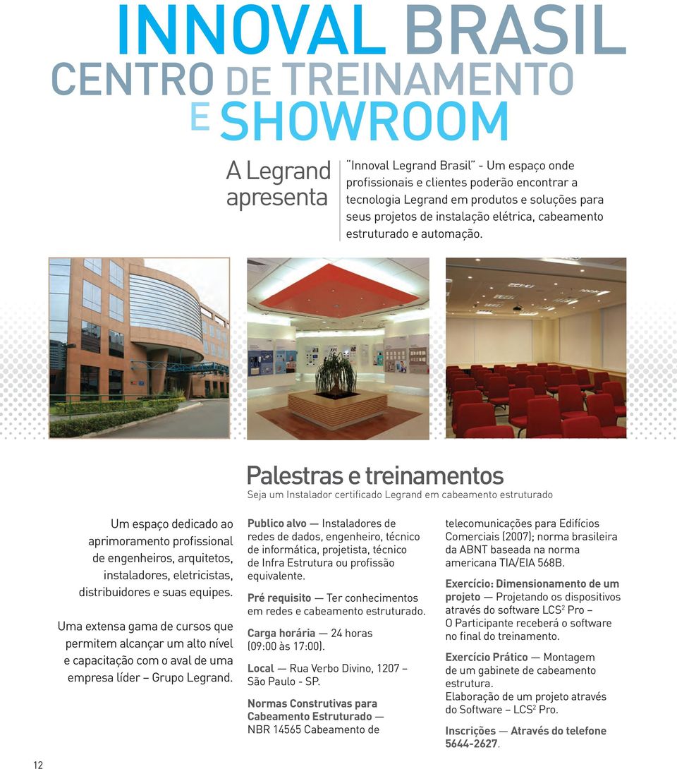 Palestras e treinamentos Seja um Instalador certificado Legrand em cabeamento estruturado Um espaço dedicado ao aprimoramento profissional de engenheiros, arquitetos, instaladores, eletricistas,