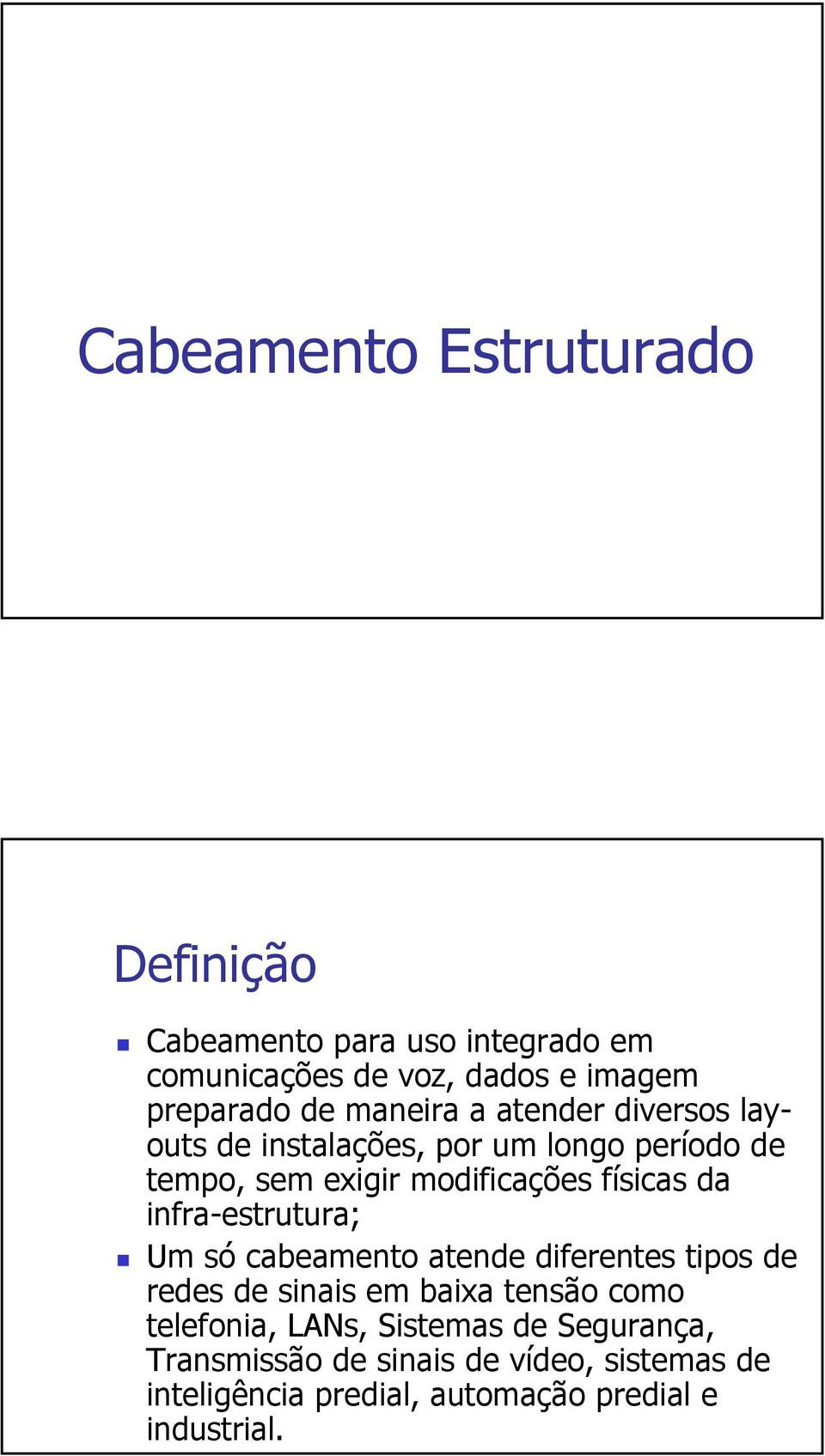 infra-estrutura; Um só cabeamento atende diferentes tipos de redes de sinais em baixa tensão como telefonia, LANs,