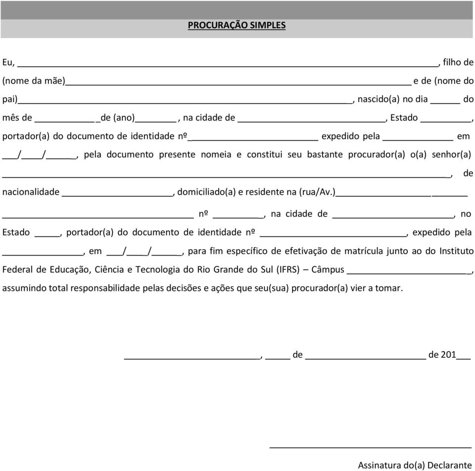 ) nº na cidade de, no Estado, portador(a) do documento de identidade nº, expedido pela, em / _/ para fim específico de efetivação de matrícula junto ao do Instituto Federal de