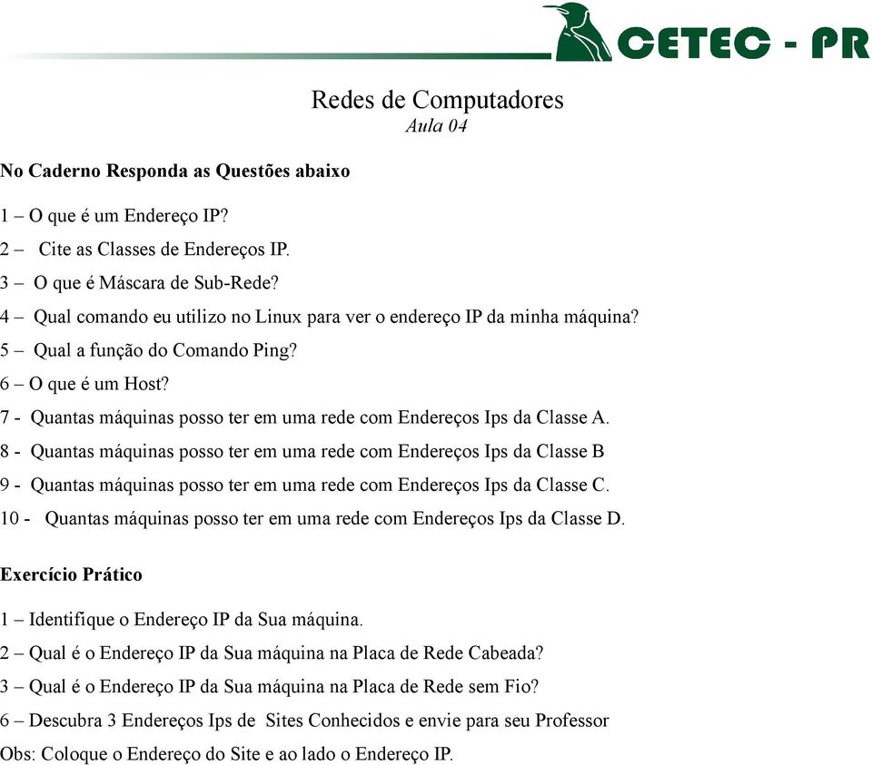 7 - Quantas máquinas posso ter em uma rede com Endereços Ips da Classe A.