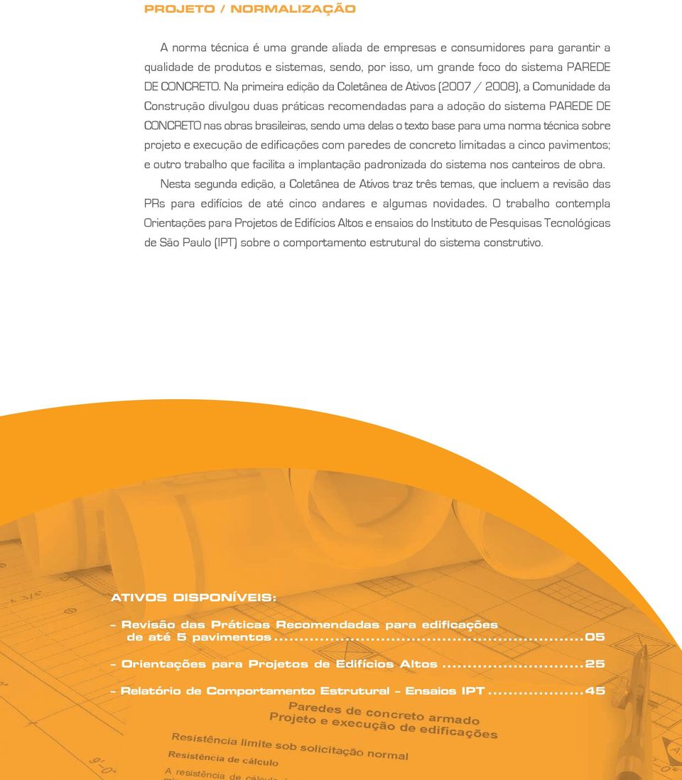 delas o texto base para uma norma técnica sobre projeto e execução de edificações com paredes de concreto limitadas a cinco pavimentos; e outro trabalho que facilita a implantação padronizada do