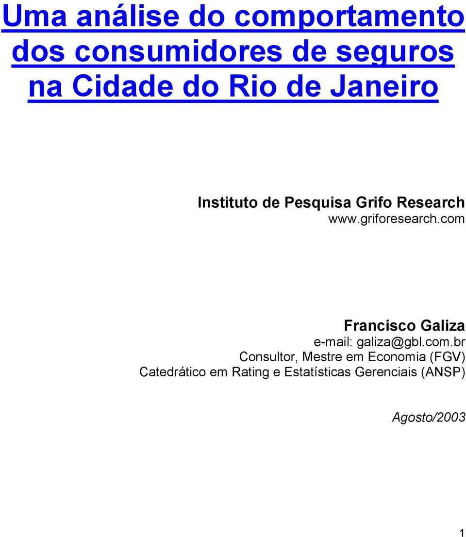 com Francisco Galiza e-mail: galiza@gbl.com.br Consultor, Mestre em