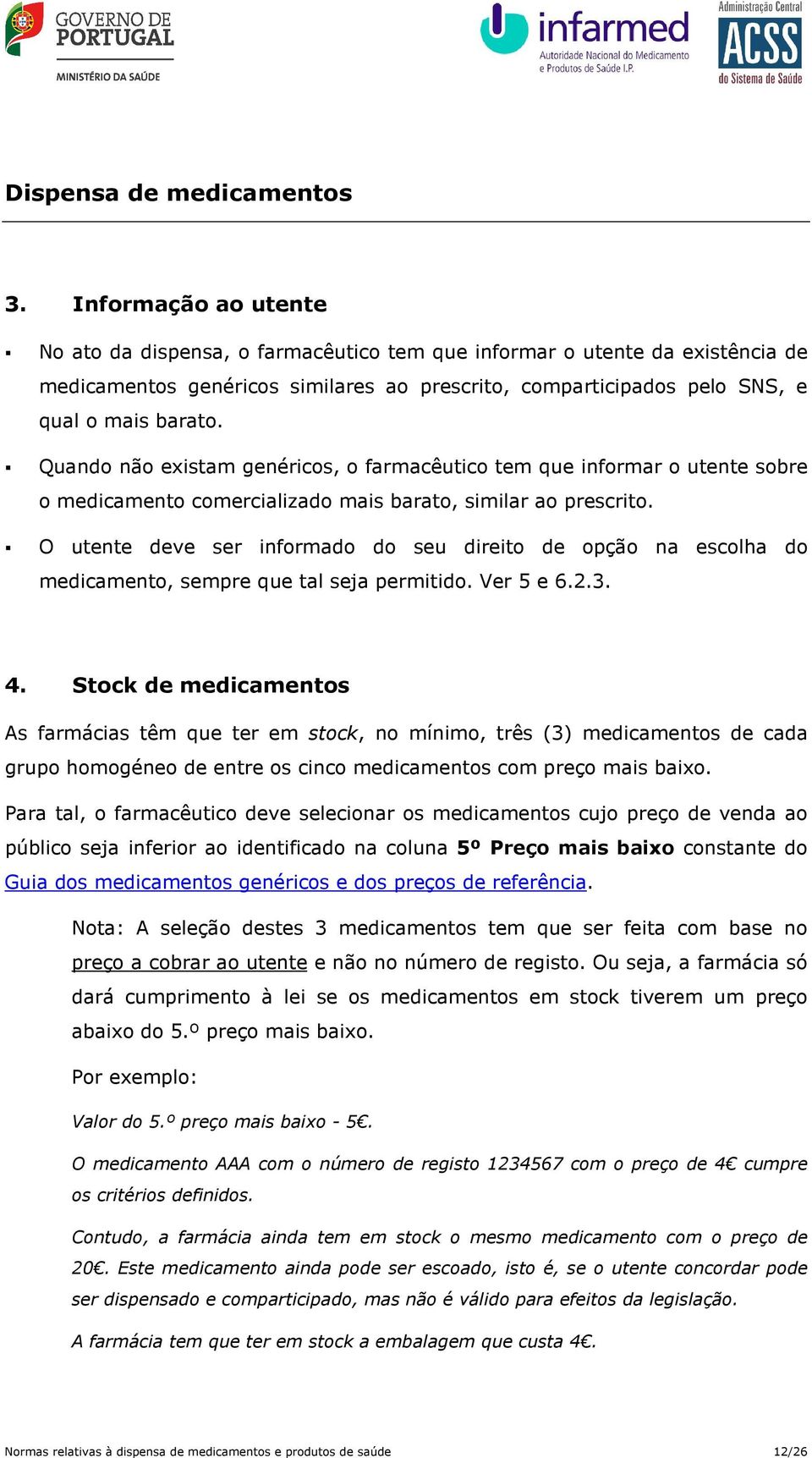 Quando não existam genéricos, o farmacêutico tem que informar o utente sobre o medicamento comercializado mais barato, similar ao prescrito.