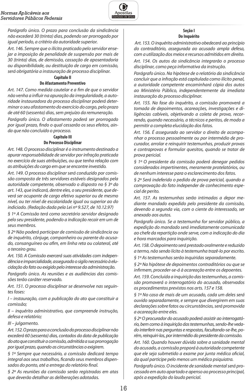 cargo em comissão, será obrigatória a instauração de processo disciplinar. Capítulo II Do Afastamento Preventivo Art. 147.