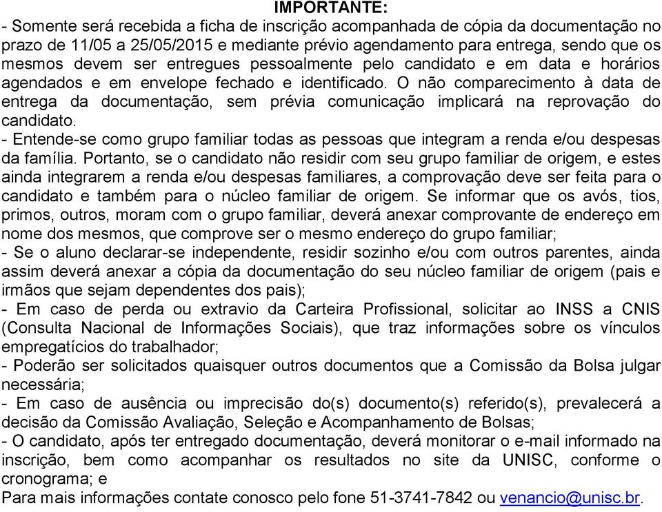 O não comparecimento à data de entrega da documentação, sem prévia comunicação implicará na reprovação do candidato.