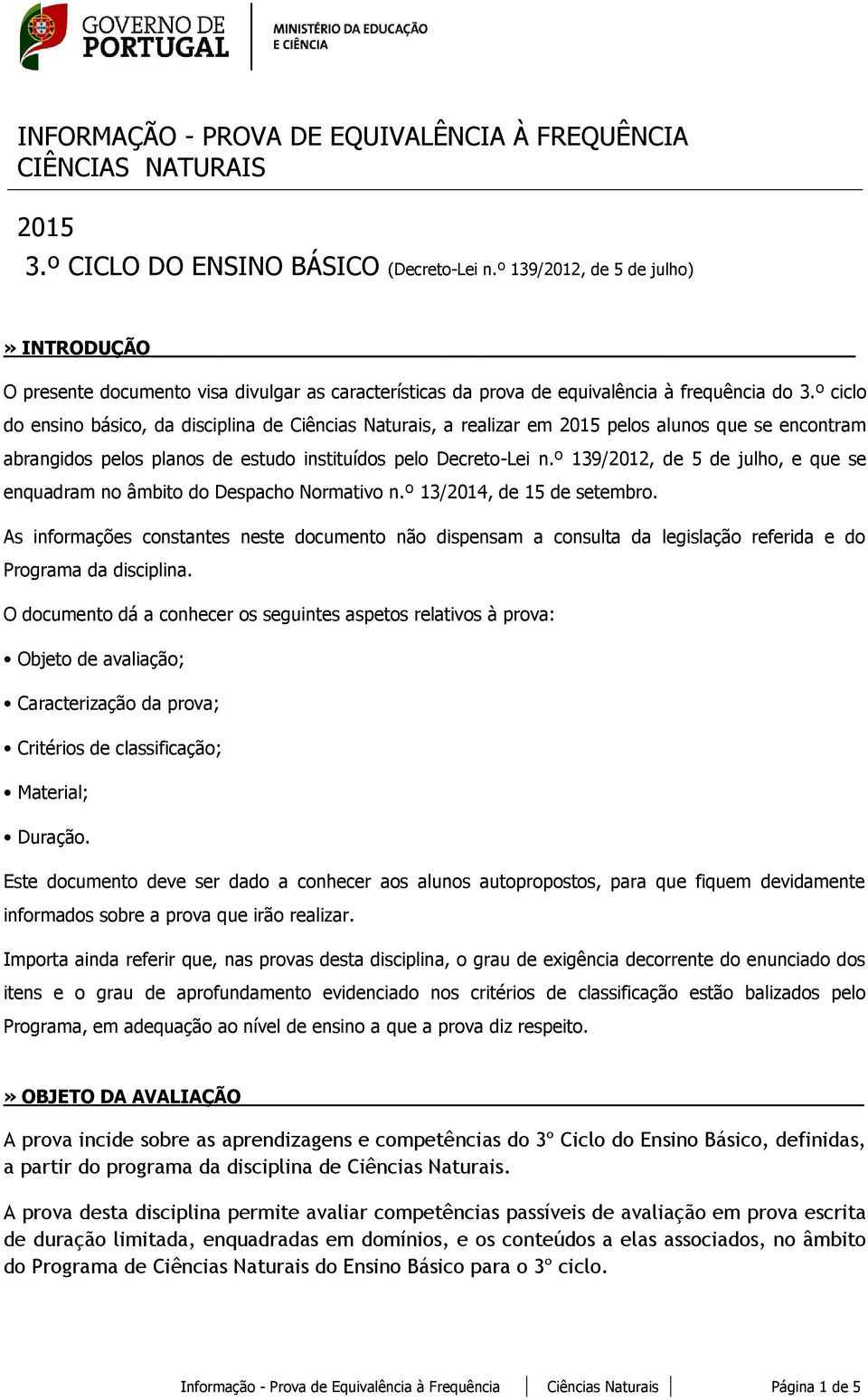 º ciclo do ensino básico, da disciplina de Ciências Naturais, a realizar em 2015 pelos alunos que se encontram abrangidos pelos planos de estudo instituídos pelo Decreto-Lei n.