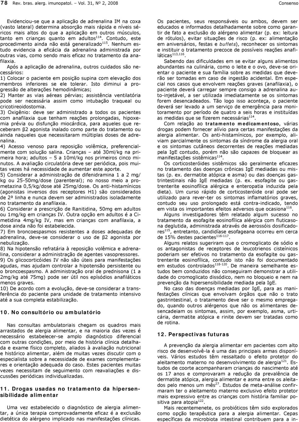 em crianças quanto em adultos 114. Contudo, este procedimento ainda não está generalizado 115.