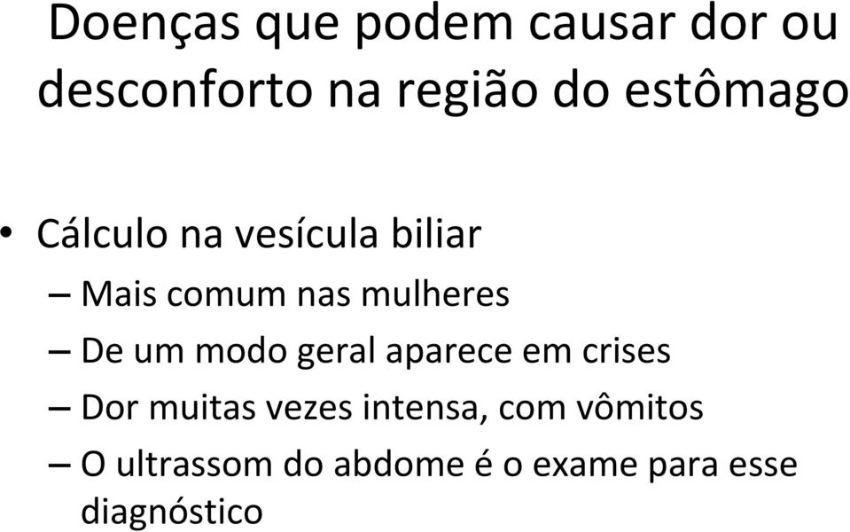 De um modo geral aparece em crises Dor muitas vezes intensa,