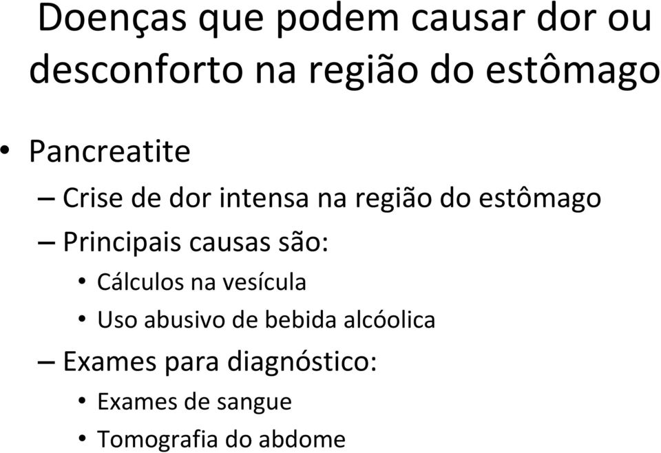 Principais causas são: Cálculos na vesícula Uso abusivo de