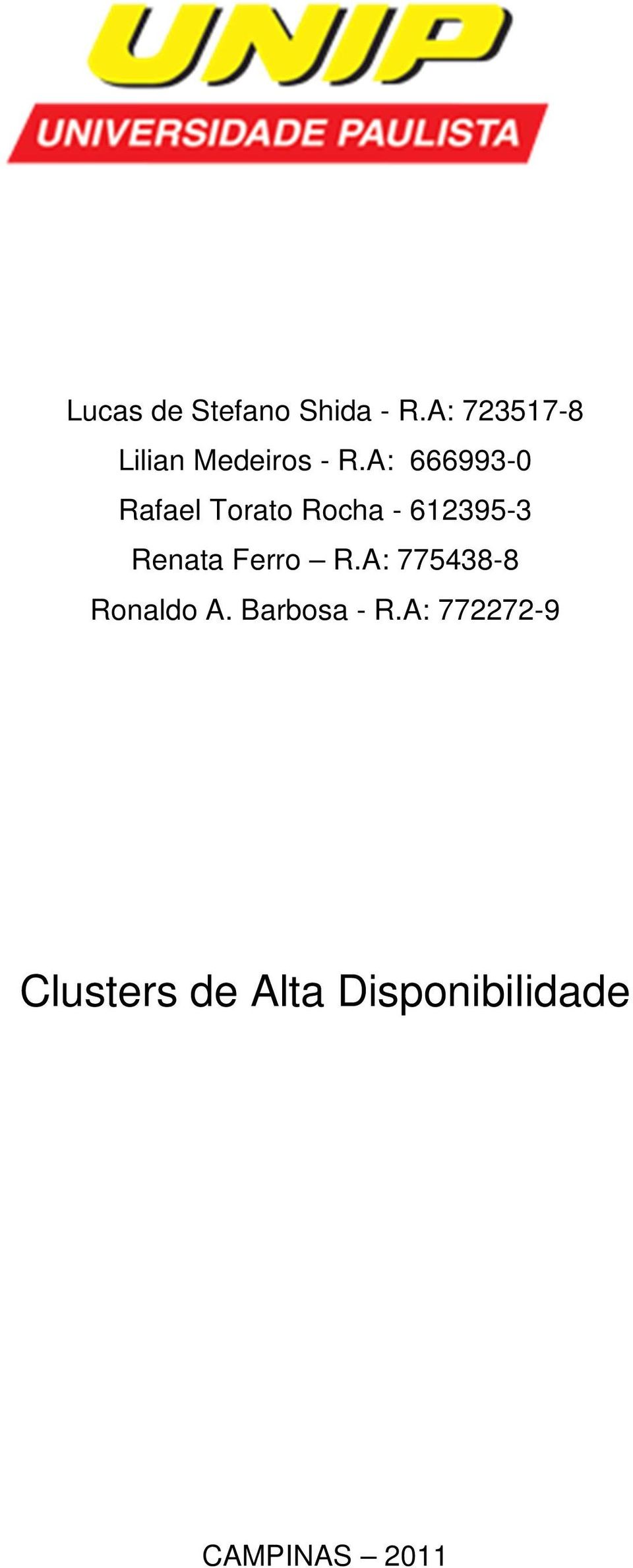 A: 666993-0 Rafael Torato Rocha - 612395-3 Renata