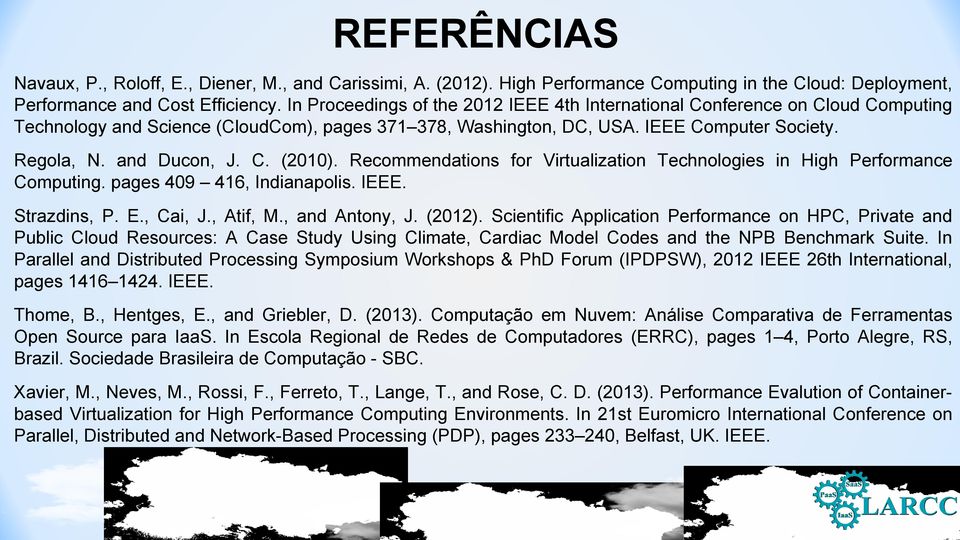C. (2010). Recommendations for Virtualization Technologies in High Performance Computing. pages 409 416, Indianapolis. IEEE. Strazdins, P. E., Cai, J., Atif, M., and Antony, J. (2012).
