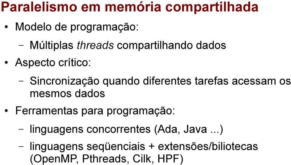 acessam os mesmos dados Ferramentas para programação: linguagens concorrentes