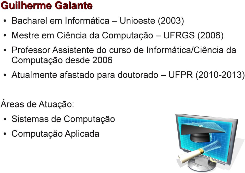 Informática/Ciência da Computação desde 2006 Atualmente afastado para