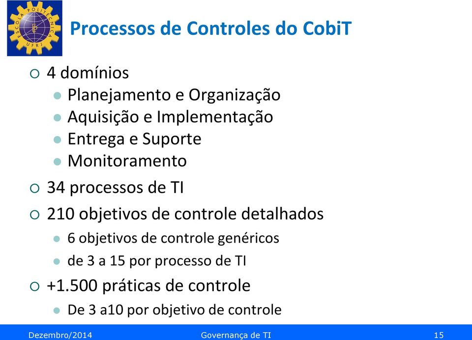 controle detalhados 6 objetivos de controle genéricos de 3 a 15 por processo de TI +1.