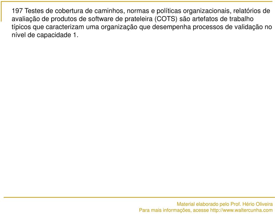 prateleira (COTS) são artefatos de trabalho típicos que