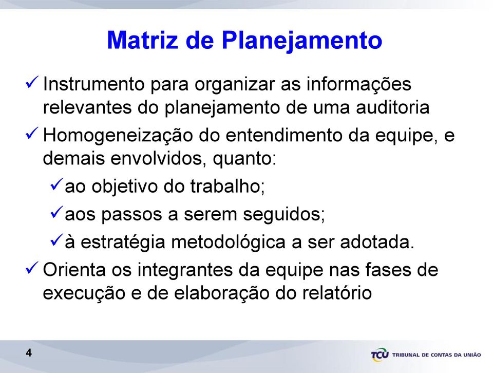 envolvidos, quanto: ao objetivo do trabalho; aos passos a serem seguidos; à estratégia