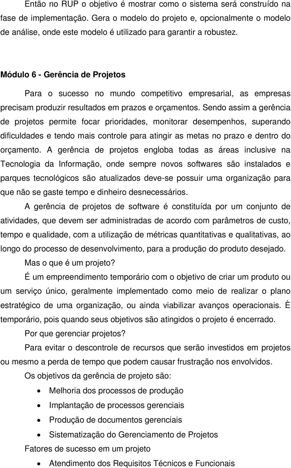 Módulo 6 - Gerência de Projetos Para o sucesso no mundo competitivo empresarial, as empresas precisam produzir resultados em prazos e orçamentos.