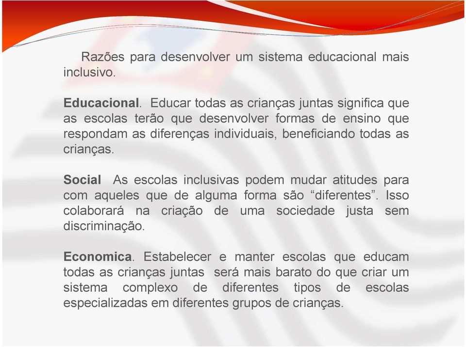 as crianças. Social As escolas inclusivas podem mudar atitudes para com aqueles que de alguma forma são diferentes.