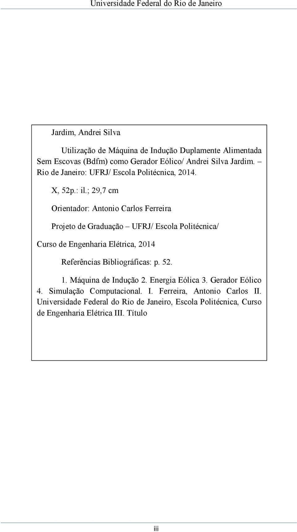 ; 29,7 cm Orientador: Antonio Carlos Ferreira Projeto de Graduação UFRJ/ Escola Politécnica/ Curso de Engenharia Elétrica, 2014 Referências