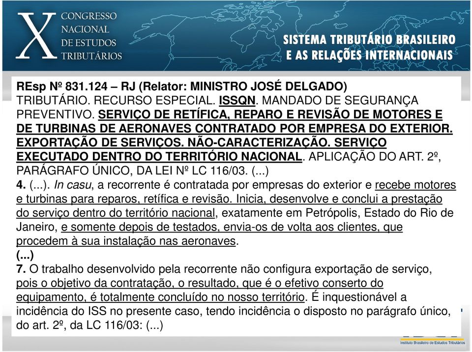 SERVIÇO EXECUTADO DENTRO DO TERRITÓRIO NACIONAL. APLICAÇÃO DO ART. 2º, PARÁGRAFO ÚNICO, DA LEI Nº LC 116/03. (...) 