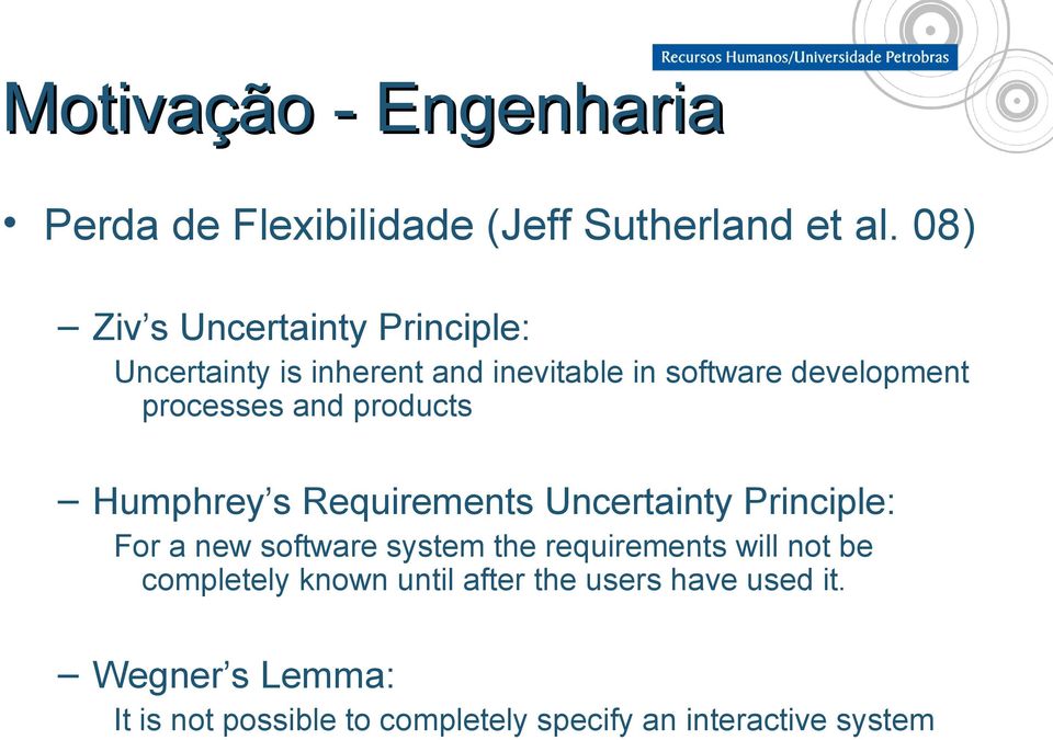 and products Humphrey s Requirements Uncertainty Principle: For a new software system the requirements