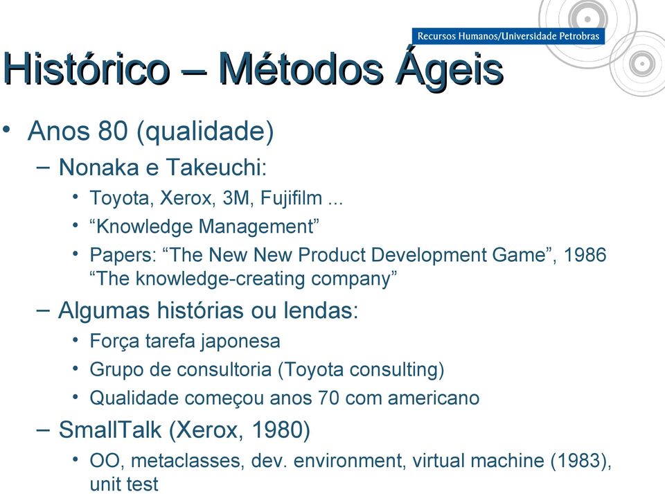 Algumas histórias ou lendas: Força tarefa japonesa Grupo de consultoria (Toyota consulting) Qualidade