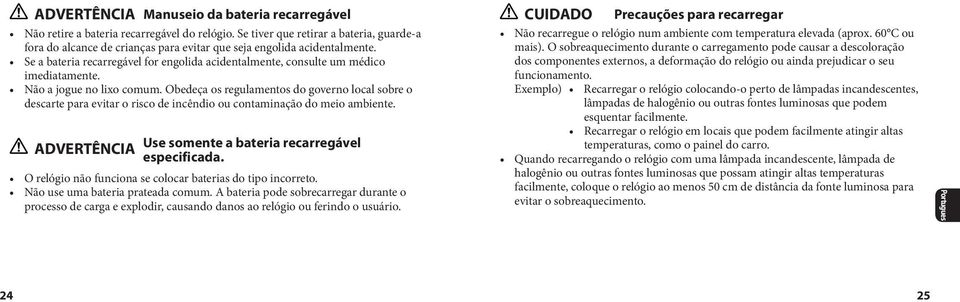 Se a bateria recarregável for engolida acidentalmente, consulte um médico imediatamente. Não a jogue no lixo comum.