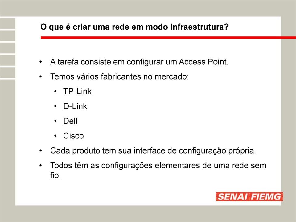 Temos vários fabricantes no mercado: TP-Link D-Link Dell Cisco Cada